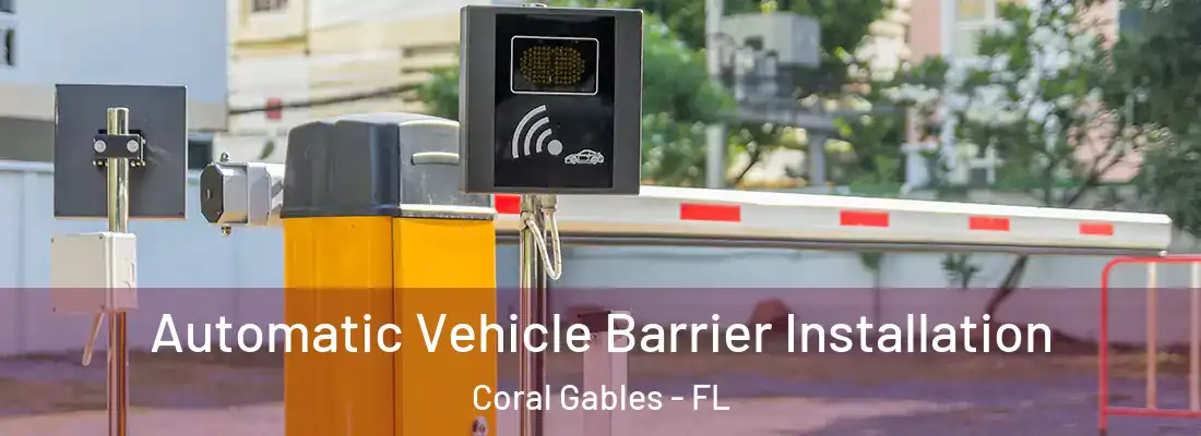Automatic Vehicle Barrier Installation Coral Gables - FL