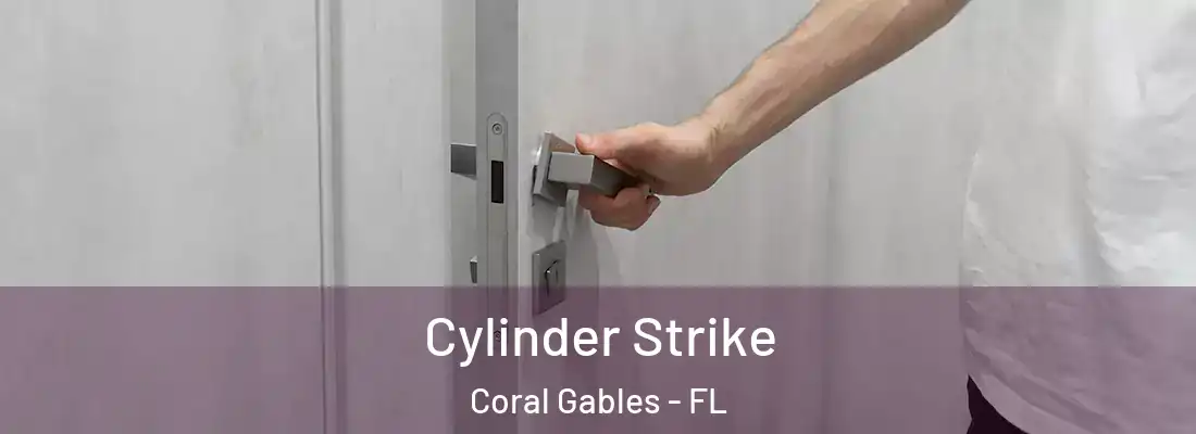 Cylinder Strike Coral Gables - FL