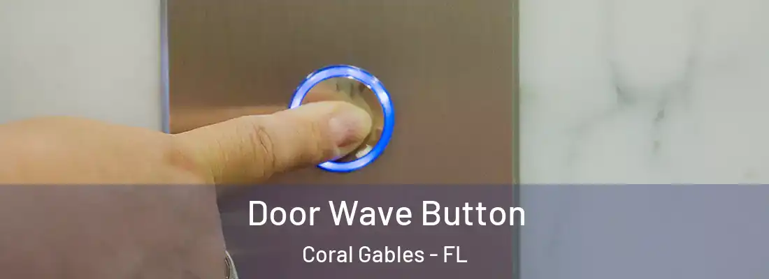 Door Wave Button Coral Gables - FL