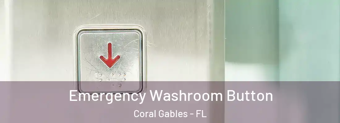  Emergency Washroom Button Coral Gables - FL