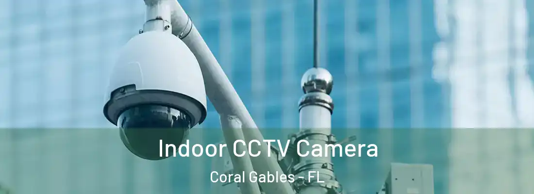 Indoor CCTV Camera Coral Gables - FL