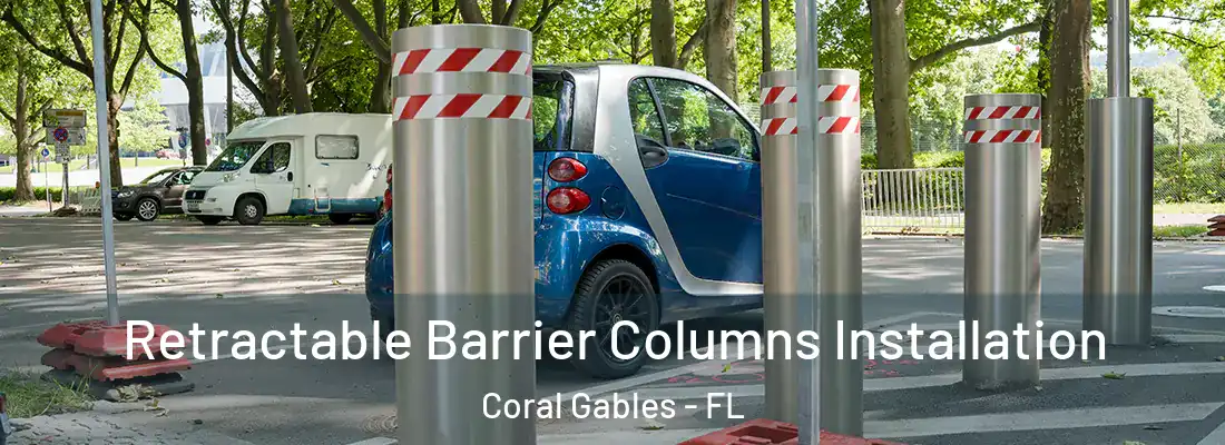 Retractable Barrier Columns Installation Coral Gables - FL