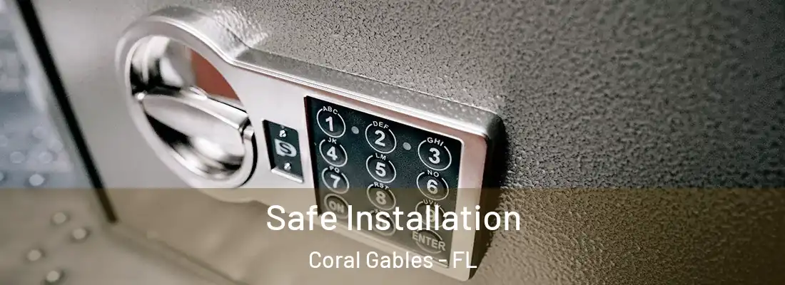 Safe Installation Coral Gables - FL