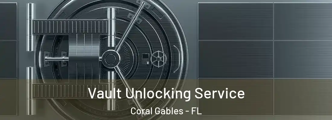  Vault Unlocking Service Coral Gables - FL
